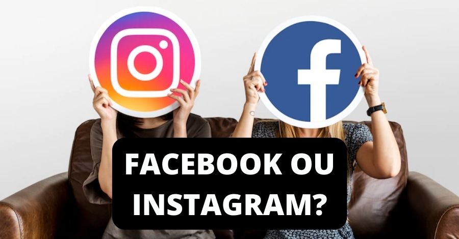 Instagram ou Facebook? Entenda Qual o Melhor