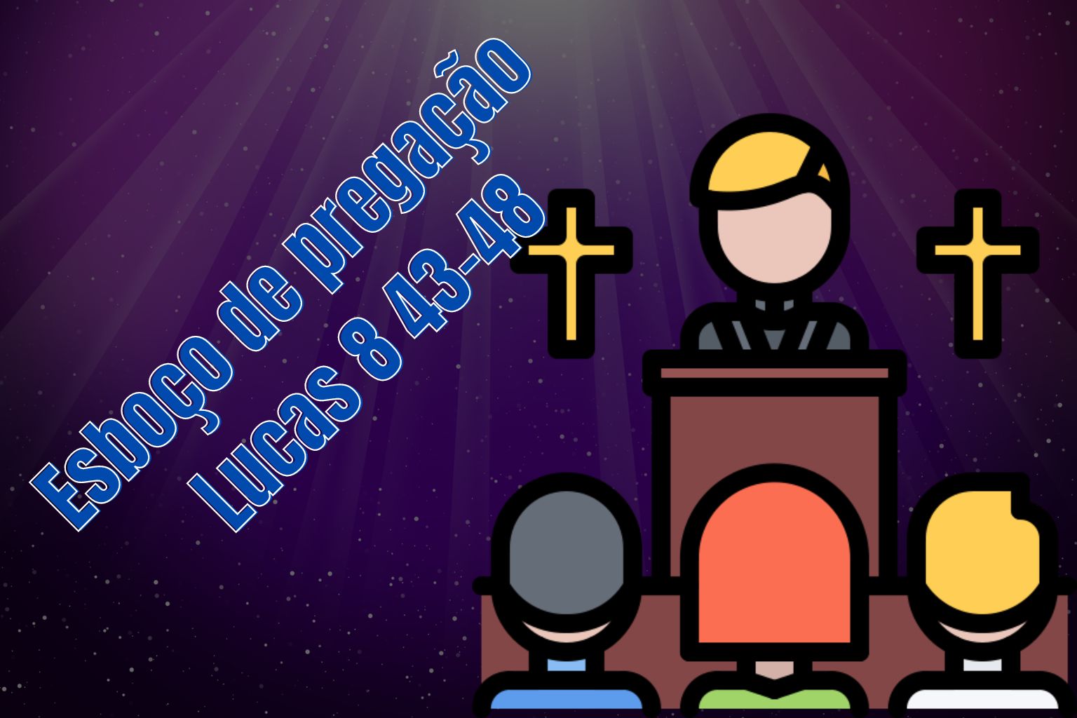 Esboço de Pregação Lucas 8 43-48: Entenda!