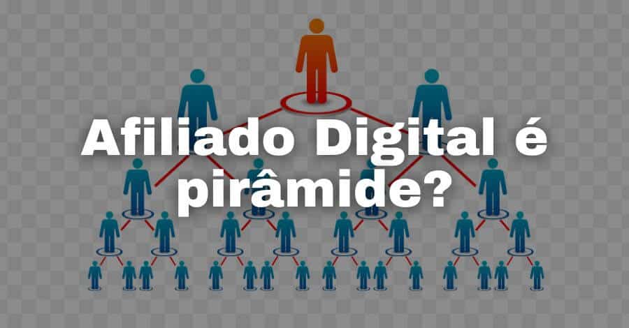 Afiliado Digital é Pirâmide? Descubra 4 Verdades