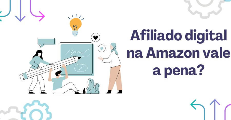 Afiliado digital na Amazon Vale a Pena? Entenda