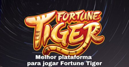 Melhor plataforma para jogar Fortune Tiger: